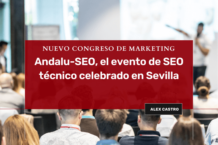 Andalu-SEO, el evento de SEO técnico celebrado en Sevilla